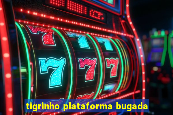 tigrinho plataforma bugada